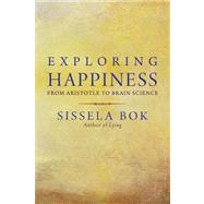 Exploring Happiness : From Aristotle to Brain Science by Sissela Bok, 9780300178104
