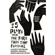 25 Plays from The Fire This Time Festival by Girod, Kelly Nicole, 9781350268104