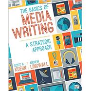 The Basics of Media Writing by Kuehn, Scott A.; Lingwall, Andrew, 9781506308104