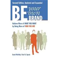 Be Your Own Brand A Breakthrough Formula for Standing Out from the Crowd by McNally, David, 9781605098104
