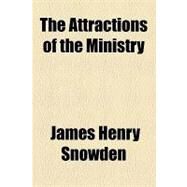 The Attractions of the Ministry by Snowden, James Henry, 9781154618105