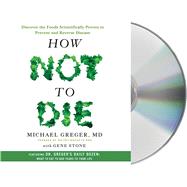 How Not to Die Discover the Foods Scientifically Proven to Prevent and Reverse Disease by Greger, Michael, MD; Stone, Gene; Greger, Michael, MD, 9781427268105