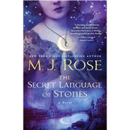 The Secret Language of Stones A Novel by Rose, M. J., 9781476778105