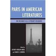Paris in American Literatures On Distance as a Literary Resource by Herlihy-Mera, Jeffrey; Koneru, Vamsi K., 9781611478105