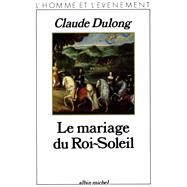Le Mariage du Roi-Soleil by Claude Dulong, 9782226028105