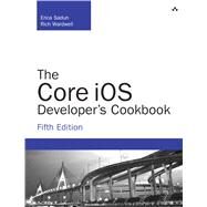The Core iOS Developer's Cookbook by Sadun, Erica; Wardwell, Rich, 9780321948106