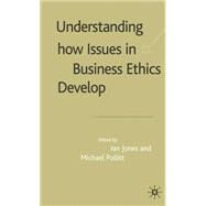 Understanding How Issues in Business Ethics Develop by Pollitt, Michael; Jones, Ian, 9780333998106