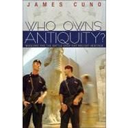 Who Owns Antiquity? by Cuno, James, 9780691148106