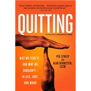 Quitting (previously published as Mastering the Art of Quitting) Why We Fear It -- and Why We Shouldn't -- in Life, Love, and Work by Streep, Peg; Bernstein, Alan, 9780738218106