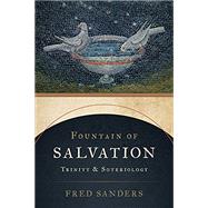 Fountain of Salvation: Trinity and Soteriology by Fred Sanders, 9780802878106