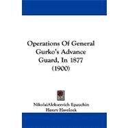 Operations of General Gurko's Advance Guard, in 1877 by Epauchin, Nikolai Alekseevich; Havelock, Henry; James, Walter H., 9781104348106