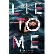 Lie to Me by Ward, Kaitlin, 9781338538106