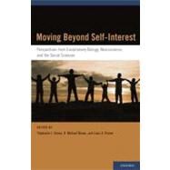 Moving Beyond Self-Interest Perspectives from Evolutionary Biology, Neuroscience, and the Social Sciences by Brown, Stephanie L.; Brown, R. Michael; Penner, Louis A., 9780195388107