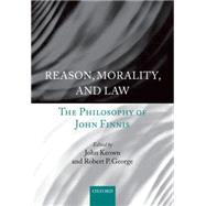 Reason, Morality, and Law The Philosophy of John Finnis by Keown, John; George, Robert P., 9780198738107