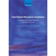 Functional Discourse Grammar A Typologically-Based Theory of Language Structure by Hengeveld, Kees; Mackenzie, J. Lachlan, 9780199278107