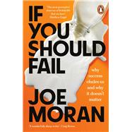 If You Should Fail Why Success Eludes Us and Why It Doesn't Matter by Moran, Joe, 9780241988107