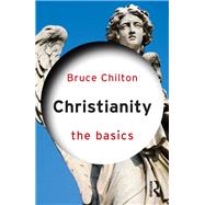 Christianity: The Basics by Chilton; Bruce, 9780415538107