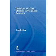 Dialectics of Class Struggle in the Global Economy by Everling; Clark, 9780415778107