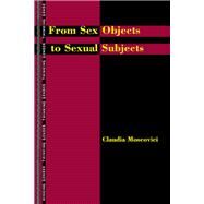 From Sex Objects to Sexual Subjects by Moscovici, Claudia, 9780415918107