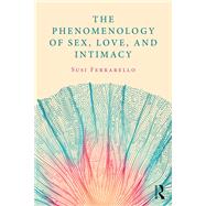 The Phenomenology of Sex, Love, and Intimacy by Ferrarello, Susi, 9780815358107