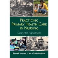 Practicing Primary Health Care in Nursing: Caring for Populations by Lewenson, Sandra B.; Truglio-Londrigan, Marie, 9781284078107