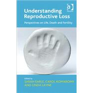 Understanding Reproductive Loss: Perspectives on Life, Death and Fertility by Komaromy,Carol;Earle,Sarah, 9781409428107