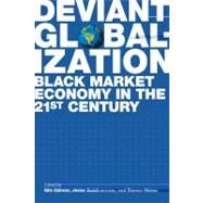 Deviant Globalization Black Market Economy in the 21st Century by Gilman, Nils; Goldhammer, Jesse; Weber, Steven, 9781441178107