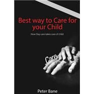 Best Way to Care for Your Child by Bane, Peter, 9781505698107