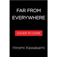 Far from Everywhere by Kawakami, Hiromi; Markin Powell, Allison, 9781643758107