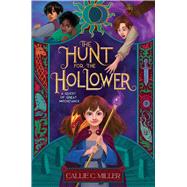 The Hunt for the Hollower by Miller, Callie C., 9781665918107