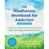 The Mindfulness Workbook for Addiction by Rebecca E. Williams; Julie S. Kraft, 9781684038107