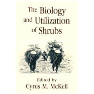 The Biology and Utilization of Shrubs by McKell, Cyrus M., 9780124848108