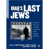 Iraq's Last Jews Stories of Daily Life, Upheaval, and Escape from Modern Babylon by Morad, Tamar; Shasha, Dennis; Shasha, Robert, 9780230608108