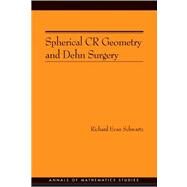 Spherical CR Geometry And Dehn Surgery by Schwartz, Richard Evan, 9780691128108