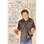 The Jerusalem Syndrome My Life as a Reluctant Messiah by Maron, Marc, 9780767908108