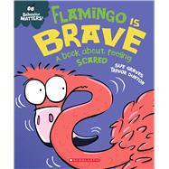 Flamingo is Brave (Behavior Matters) (Library Edition) A Book about Feeling Scared by Graves, Sue; Dunton, Trevor, 9781338758108