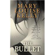 The Bullet by Kelly, Mary Louise, 9781410478108