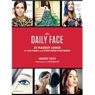 The Daily Face 25 Makeup Looks for Day, Night, and Everything In Between! by Tendler, Annamarie; Ouellette, Justin, 9781452128108