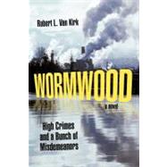 Wormwood : High Crimes and a Bunch of Misdemeanors by Van Kirk, Robert L., 9781462028108