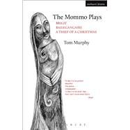 The Mommo Plays Brigit; Bailegangaire; A Thief of a Christmas by Murphy, Tom, 9781474218108