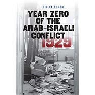 Year Zero of the Arab-israeli Conflict 1929 by Cohen, Hillel; Watzman, Haim, 9781611688108