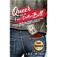 Queer As a Five-dollar Bill by Wind, Lee, 9781732228108