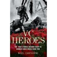 Heroes The True Stories Behind Every VC Winner Since World War II by Cawthorne, Nigel, 9781857828108
