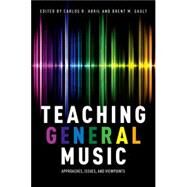 Teaching General Music Approaches, Issues, and Viewpoints by Abril, Carlos R.; Gault, Brent M., 9780199328109