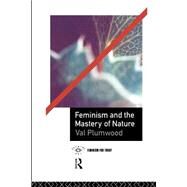 Feminism and the Mastery of Nature by Plumwood,Val, 9780415068109