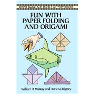 Fun With Paper Folding and Origami by Murray, William D.; Rigney, Francis J., 9780486288109