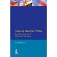 Shaping Women's Work: Gender, Employment and Information Technology by Webster; Juliet, 9780582218109