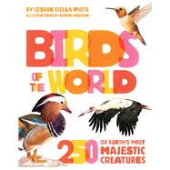 Birds of the World 250 of Earth's Most Majestic Creatures by Della Piet, Cesare; Nguyen, Shishi, 9780762498109