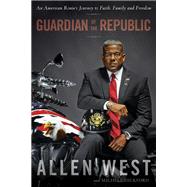 Guardian of the Republic An American Ronin's Journey to Faith, Family and Freedom by West, Allen; Hickford, Michele, 9780804138109