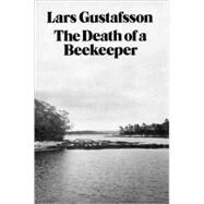 The Death of a Beekeeper: Novel by Gustafsson, Lars, 9780811208109